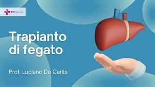 Trapianto di fegato - Prof. Luciano De Carlis - UPsalute Channel