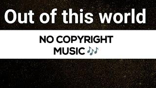 Out of this world No copyright music copyright free music by NCM