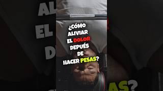 ¿Cómo ALIVIAR el DOLOR después de hacer PESAS?