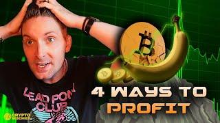 4 WAYS TO PROFIT NOW WHILE WE WAIT FOR THE BITCOIN BANANA ZONE