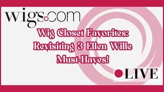 Wig Closet Favorites: Revisiting 3 Ellen Wille Must-Haves!