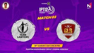 IPT12 2024 | MATCH - 3 || TEAM INDIAN LAWYERS vs GLR WARRIORS ||