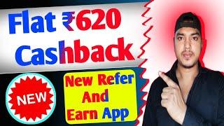 Flat ₹620 Cashback | New Refer & Earn App | Cashback Offer Today | New Loot Offer Today |