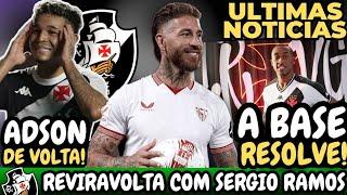 URGENTE!REVIRAVOLTA COM SERGIO RAMOS NO VASCO | PAIVA VAI USAR A BASE? | ADSON DE VOLTA!!!