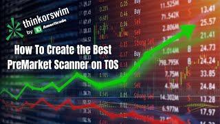 How to Create the Best PreMarket Scanner - Think or Swim