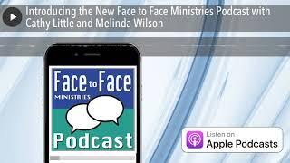 Introducing the New Face to Face Ministries Podcast with Cathy Little and Melinda Wilson