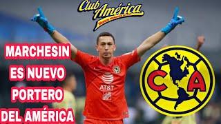 OFICIAL AGUSTIN MARCHESIN ES NUEVO PORTERO DEL AMÉRICA