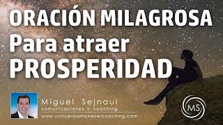 ORACIÓN MILAGROSA PARA ATRAER  PROSPERIDAD Facilitador Miguel Sejnaui