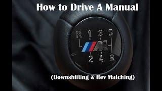 How to Drive a Manual - (Downshifting and Rev Matching)