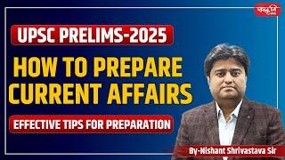 How to Prepare Current Affairs: UPSC Pre 2025 | Complete Strategy & Tips By- Nishant Shrivastava Sir