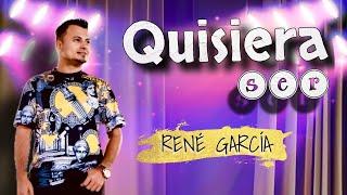 Quisiera Ser - Rene Garcia