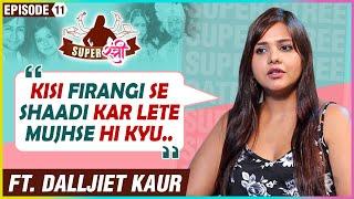 SuperStree Ft. Dalljiet Kaur | Divorce With Nikhil, Meeting Shalin, Raising Jaydon, Casting Couch