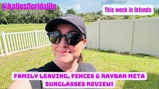 Family leaving, Fences & RayBan Meta Review | Weekly Vlog