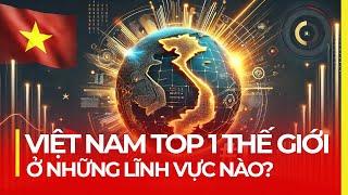 VIỆT NAM ĐANG BÁ CHỦ CÁC LĨNH VỰC NÀO TRÊN THẾ GIỚI?