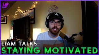 Liam Talks: Staying Motivated