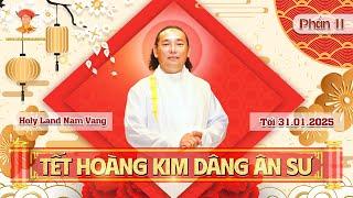 Phần 11 - ÂM LƯU HOÀNG KIM | TẾT HOÀNG KIM DÂNG ÂN SƯ  I Tối 31.01.2568 | Livestream 242