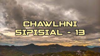 Ṭhiandun chawhmeh zawng ramhuaiin a tibuai // CHAWLHNI SIPISIAL - 13