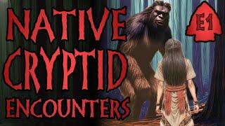 NATIVE CRYPTID ENCOUNTERS - E1 (Sasquatch of Harrison Lake, Wendigo of the Canadian Shield)