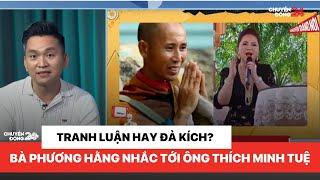 Bà Phương Hằng nhắc tới ông Thích Minh Tuệ: Tranh luận hay đả kích? | Chuyện đáng nói