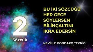 Bu 2 Sözcüğü Uyumadan Hemen Önce Söyleyin | Neville Goddard'ın Güçlü Tekniği