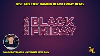 Tabletop Gaming Black Friday 2024 Deals on The Gaming Gang Dispatch EP 1126