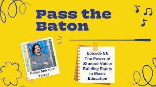 86 - The Power of Student Voice: Building Equity in Music Education, with Felipe Morales-Torres