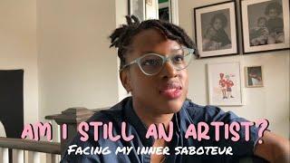 Am I still an artist | Facing my inner saboteur/self doubt