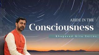 Abide in the Consciousness | Srimad Bhagavad Gita Series | Sri Ramanujamji