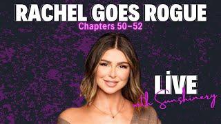 Rachel Goes Rogue LIVE with Sunshinery | Chapters 50-52 & All the Tea | #VanderpumpRules #TheValley