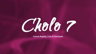 Fuerza Regida, Luis R Conriquez - CHOLO 7 (Letra/Lyrics)