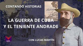 CONTANDO HISTORIAS. LA GUERRA DE CUBA Y EL TENIENTE ANDRADE