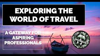 Exploring the World of Travel: A Gateway for Aspiring Professionals