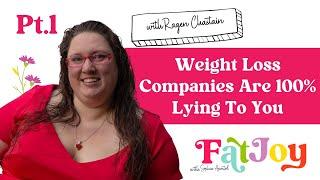 Fat Joy E23 Weight Loss Companies Are 100% Lying To You with Regan Chastain