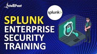 Splunk Enterprise Security Training | Splunk Security Training | Intelllipaat