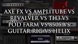 Axe FX vs Amplitube vs Revalver vs TH3 vs Pod Farm vs 8505 vs GR5 vs Helix: 5150