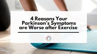 4 Reasons Your Parkinson's Symptoms are Worse after Exercise