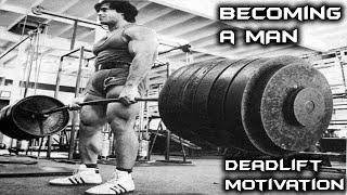 Deadlift motivation - Becoming a man