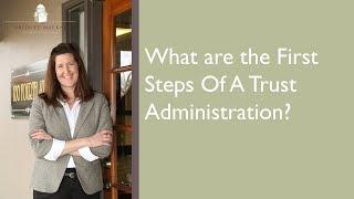 What are the First Steps Of A Trust Administration?