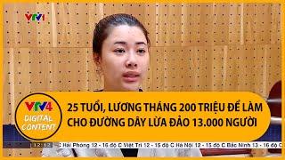 Lương tháng 200 triệu để làm quản lý cấp cao trong đường dây lừa đảo hơn 1.000 tỷ ở Campuchia | VTV4