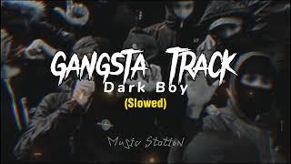 DarK Boy - Gangsta Track [Slowed + Reverb]