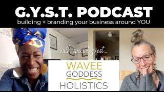 How do I bring more of myself to my business? -- GYST Podcast with Dee from Wavee Goddess Holistics