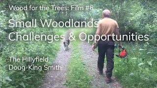 Small Woodlands - Challenges and Opportunities. Wood For The Trees #6, Doug King-Smith at Hillyfield