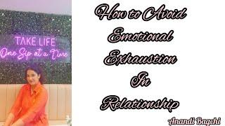 HOW TO AVOID EMOTIONAL EXHAUSTION IN RELATIONSHIP | Anandi Bagchi