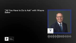 "All You Have to Do is Ask" with Wayne Baker