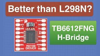 TB6612FNG H-Bridge Motor Controller - Better than L298N?