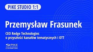 Studio PIKE – Przemysław Frasunek, CEO Redge Technologies o przyszłości kanałów tematycznych i OTT