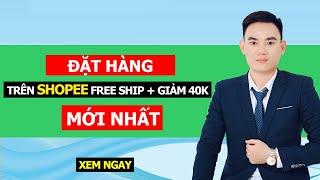 Cách đặt mua hàng trên Shopee giảm 50% đơn hàng từ 0Đ + Freeship - Mới Nhất