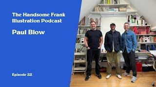 The Handsome Frank Illustration Podcast. 22 - Paul Blow