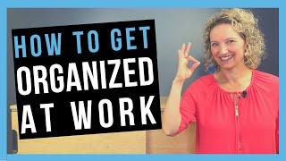 How to be Organized at Work [WORK ORGANIZATION SKILLS YOU NEED]