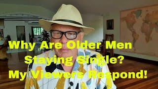 Why Are Older Men Staying Single? My Viewers Respond!